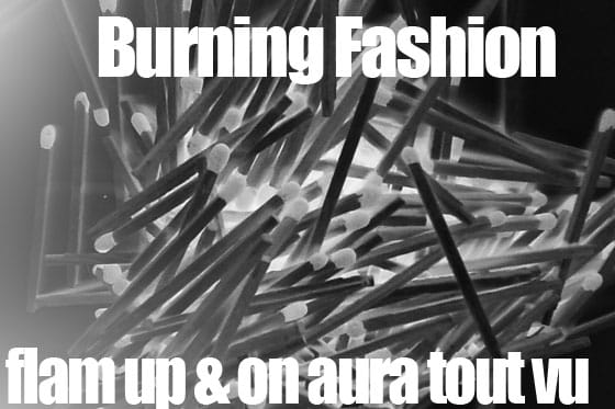 flam up et on aura tout vu burning fashion and accessoires by livia stoianova et yassen samouilov